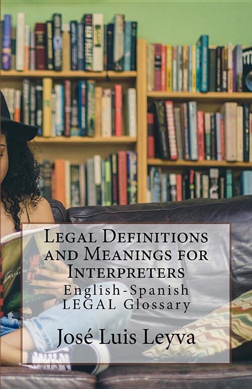 Legal Definitions and Meanings for Interpreters: English-Spanish Legal Glossary (Paperback)