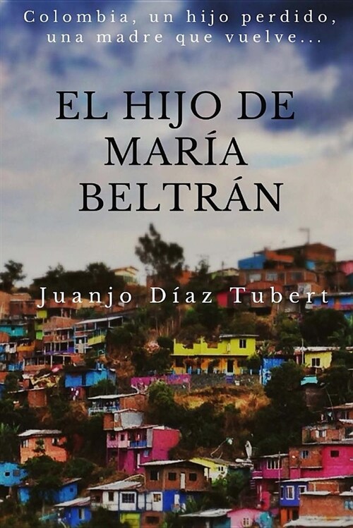 El Hijo de Maria Beltran: Colombia, Un Hijo Perdido, Una Madre Que Vuelve. (Paperback)