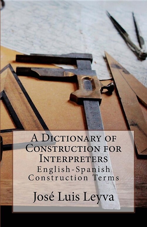 A Dictionary of Construction for Interpreters: English-Spanish Construction Terms (Paperback)