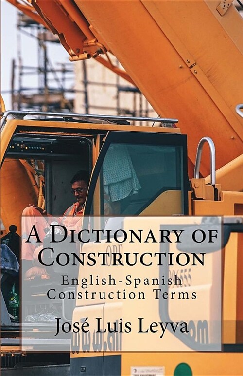 A Dictionary of Construction: English-Spanish Construction Terms (Paperback)