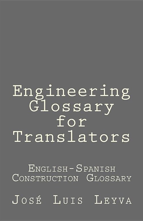 Engineering Glossary for Translators: English-Spanish Construction Glossary (Paperback)