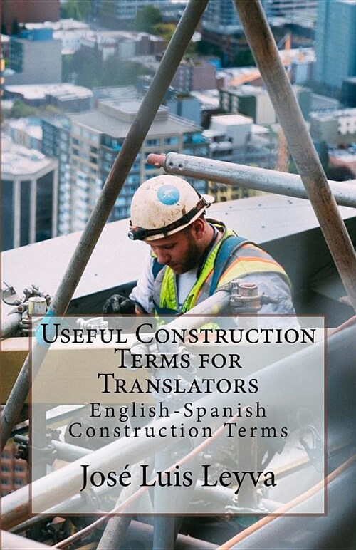 Useful Construction Terms for Translators: English-Spanish Construction Terms (Paperback)