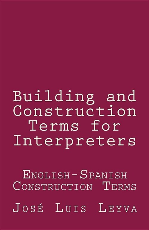 Building and Construction Terms for Interpreters: English-Spanish Construction Terms (Paperback)