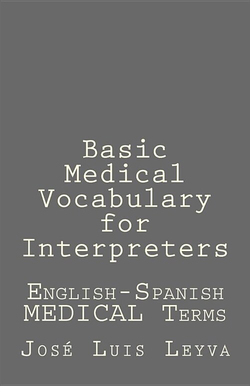 Basic Medical Vocabulary for Interpreters: English-Spanish Medical Terms (Paperback)