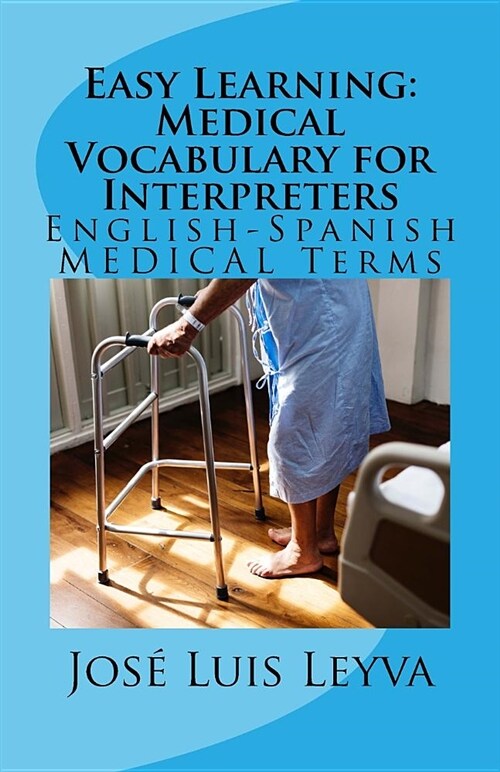 Easy Learning: Medical Vocabulary for Interpreters: English-Spanish Medical Terms (Paperback)