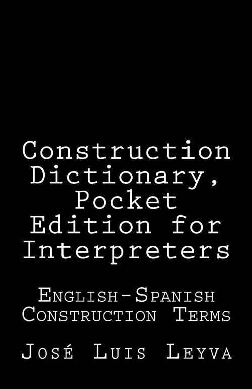 Construction Dictionary, Pocket Edition for Interpreters: English-Spanish Construction Terms (Paperback)