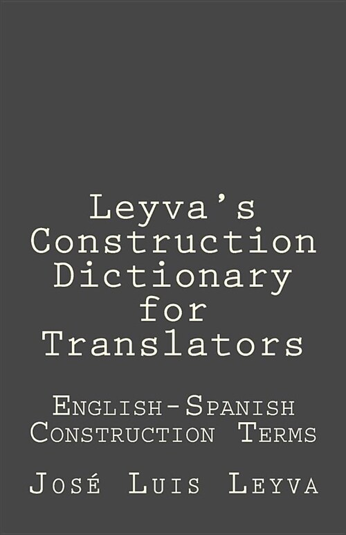 Leyvas Construction Dictionary for Translators: English-Spanish Construction Terms (Paperback)