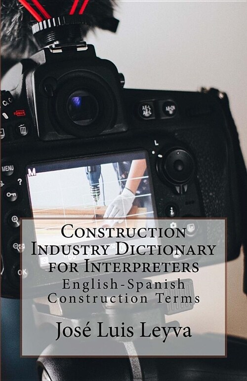 Construction Industry Dictionary for Interpreters: English-Spanish Construction Terms (Paperback)