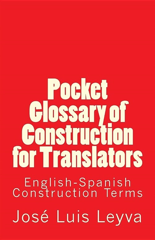 Pocket Glossary of Construction for Translators: English-Spanish Construction Terms (Paperback)