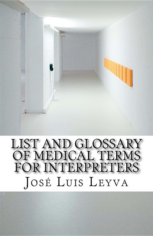 List and Glossary of Medical Terms for Interpreters: English-Spanish Medical Terms (Paperback)