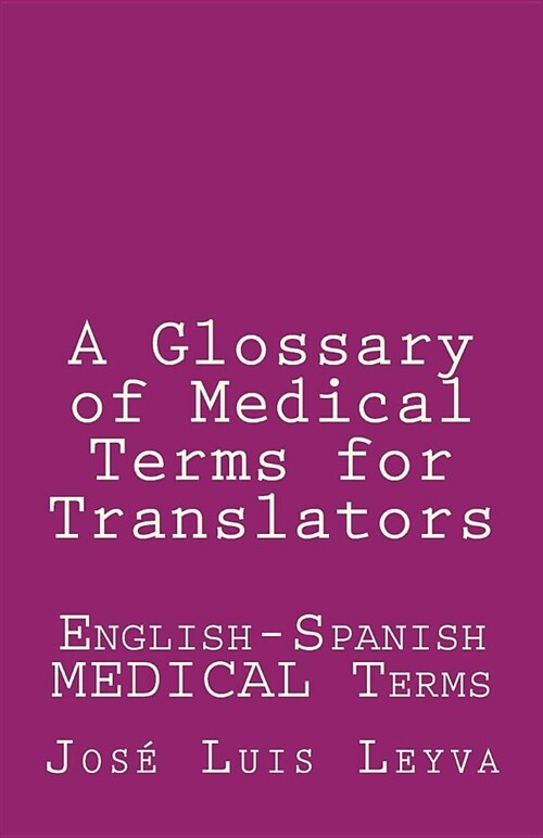 A Glossary of Medical Terms for Translators: English-Spanish Medical Terms (Paperback)