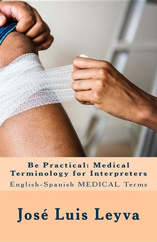 Be Practical: Medical Terminology for Interpreters: English-Spanish Medical Terms (Paperback)