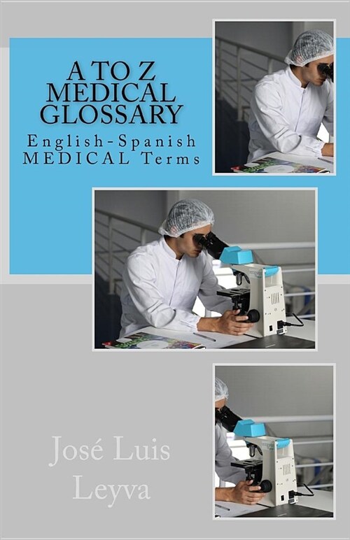 A to Z Medical Glossary: English-Spanish Medical Terms (Paperback)