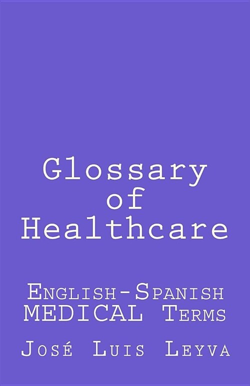 Glossary of Healthcare: English-Spanish Medical Terms (Paperback)