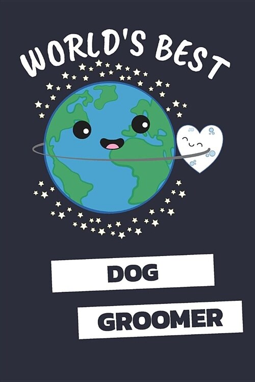Worlds Best Dog Groomer: Notebook / Journal with 110 Lined Pages (Paperback)