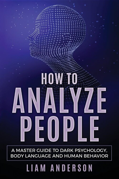 How to Analyze People: A Master Guide to Dark Psychology, Body Language and Human Behavior (Paperback)