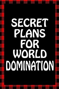 Secret Plans for World Domination: Sarcastic Adult Humor Lined Notebook (Paperback)