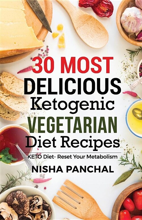 30 Most Delicious Ketogenic Vegetarian Diet Recipes (Paperback)