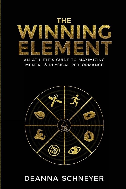 The Winning Element: An Athletes Guide to Maximizing Mental & Physical Performa (Paperback)