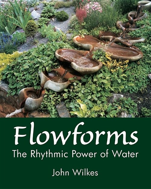 Flowforms : The Rhythmic Power of Water (Paperback)