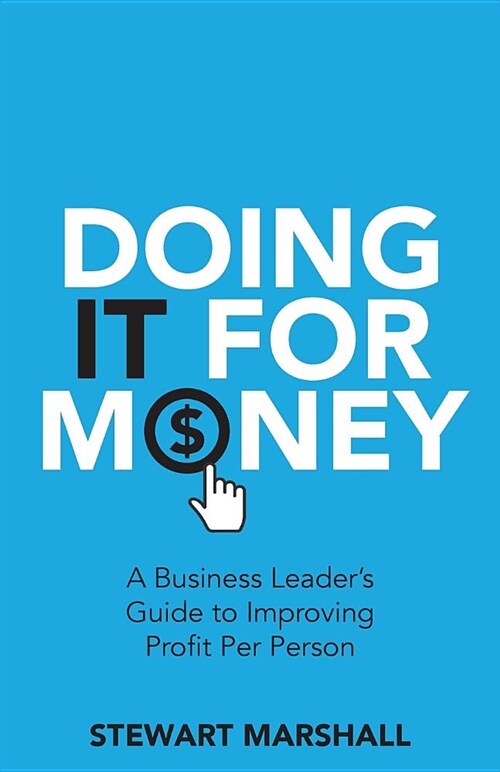 Doing It for Money: A Business Leaders Guide to Improving Profit Per Person (Paperback)