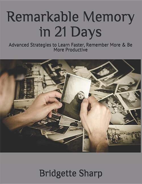 Remarkable Memory in 21 Days: Advanced Strategies to Learn Faster, Remember More & Be More Productive (Paperback)