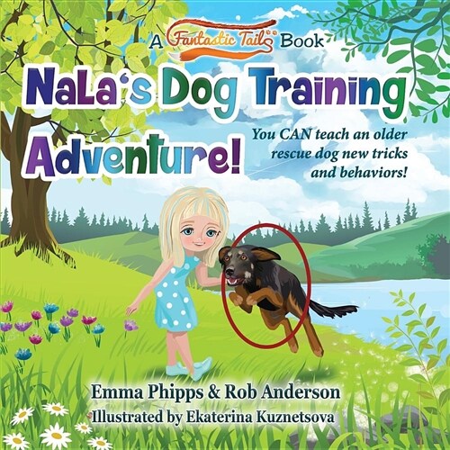 Nalas Dog Training Adventure!: You Can Teach an Old Rescue Dog New Tricks and Behaviors! (Paperback)