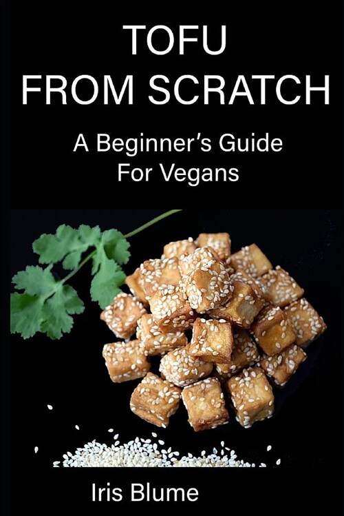 Tofu from Scratch: A Beginners Guide for Vegans (Paperback)
