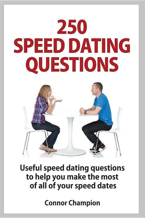 250 Speed Dating Questions: Your Guide to Successful Speed Dating (Paperback)