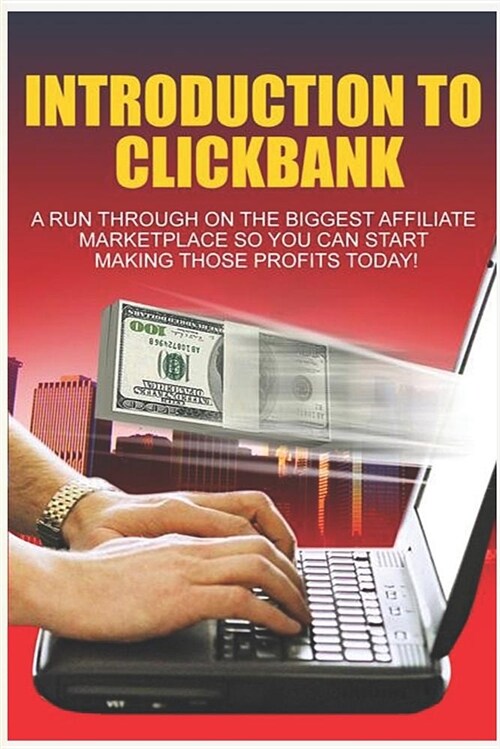 Introduction to Clickbank: A Proven Clickbank Affiliate Marketing Secret Without a Website. (Paperback)