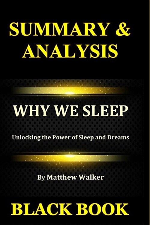 Summary & Analysis: Why We Sleep by Matthew Walker: Unlocking the Power of Sleep and Dreams (Paperback)