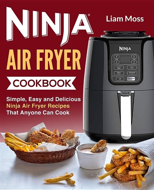 Ninja Air Fryer Cookbook: Simple, Easy and Delicious Ninja Air Fryer Recipes That Anyone Can Cook (Paperback)