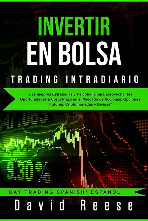 Invertir En Bolsa - Trading Intradiario: Las Mejores Estrategias Y Psicolog (Paperback)