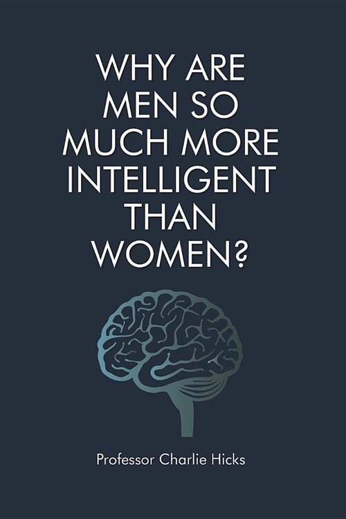 Why Are Men So Much More Intelligent Than Women? (Paperback)