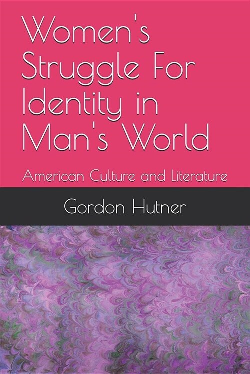 Womens Struggle for Identity in Mans World: American Culture and Literature (Paperback)