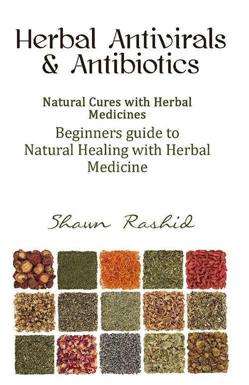 Herbal Antivirals and Antibiotics: Natural Cures with Herbal Medicines (Beginners Guide to Natural Healing with Herbal Medicine) (Paperback)