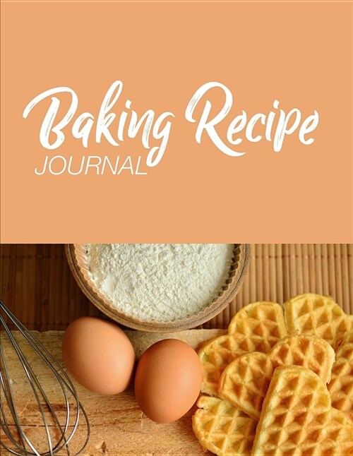 Baking Recipe Journal: 110 Lined & Numbered Blank Pages to Keep Track of Your Best Baking Recipes Notebook to Write in 8.5 X 11 (Paperback)