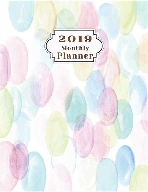 2019 Monthly Planner: Schedule Beautiful Organizer Colorful Background with Watercolor Dots Design in White Monthly and Weekly Calendar to D (Paperback)