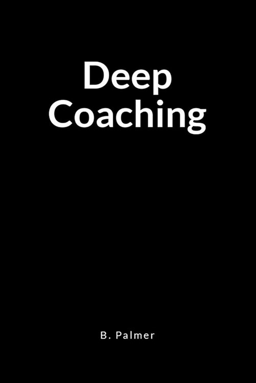 Deep Coaching: A Blank Lined Writing Journal Notebook for the Coach Who Transforms Lives (Paperback)