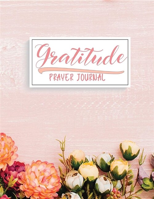 Gratitude Prayer Journal: A Mindful Practice to Transform Your Life for Greater Happiness (Paperback)