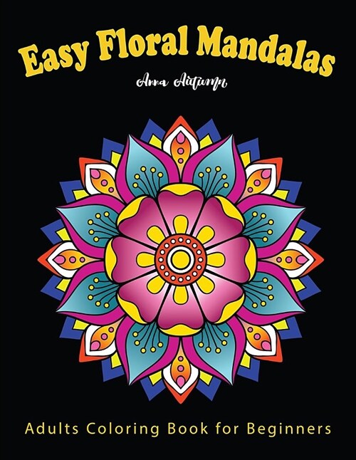 Easy Floral Mandalas: Adults Coloring Book for Beginners: Coloring Book with Fun, Simple for Stress Relieving(mandalas Fun) (Paperback)