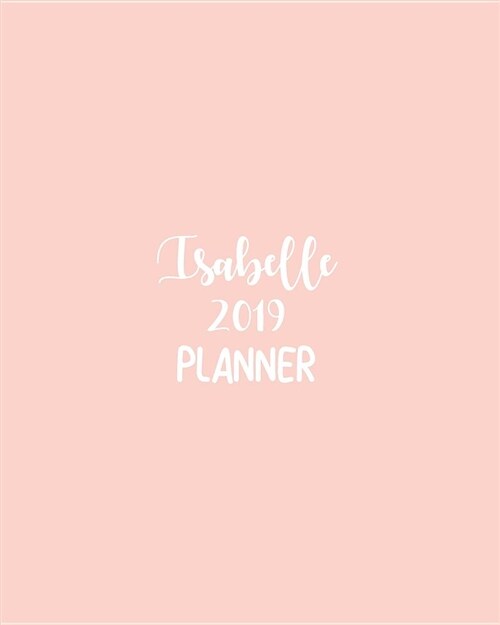 Isabelle 2019 Planner: Calendar with Daily Task Checklist, Organizer, Journal Notebook and Initial Name on Plain Color Cover (Jan Through Dec (Paperback)