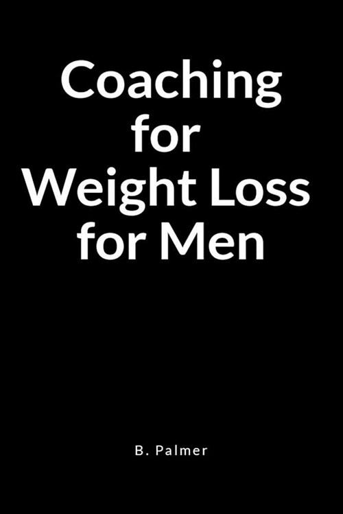 Coaching for Weight Loss for Men: A Blank Lined Writing Journal Notebook for the Coach Who Transforms Lives (Paperback)