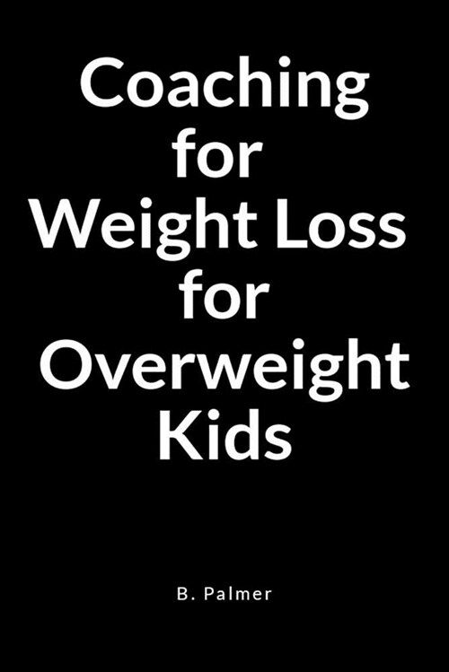 Coaching for Weight Loss for Overweight Kids: A Blank Lined Writing Journal Notebook for the Coach Who Transforms Lives (Paperback)