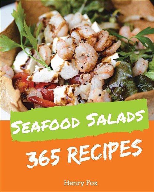Seafood Salads 365: Enjoy 365 Days with Amazing Seafood Salad Recipes in Your Own Seafood Salad Cookbook! [tuna Recipes, Crab Cookbook, He (Paperback)