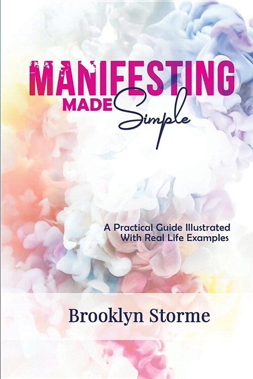 Manifesting Made Simple: A Practical Guide with Real Life Examples (Paperback)