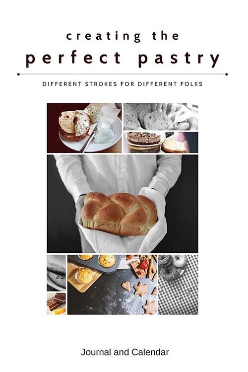 Creating the Perfect Pastry Different Strokes for Different Folks: Blank Lined Journal with Calendar for Baker (Paperback)
