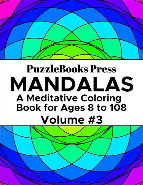Puzzlebooks Press Mandalas: A Meditative Coloring Book for Ages 8 to 108 (Volume 3) (Paperback)