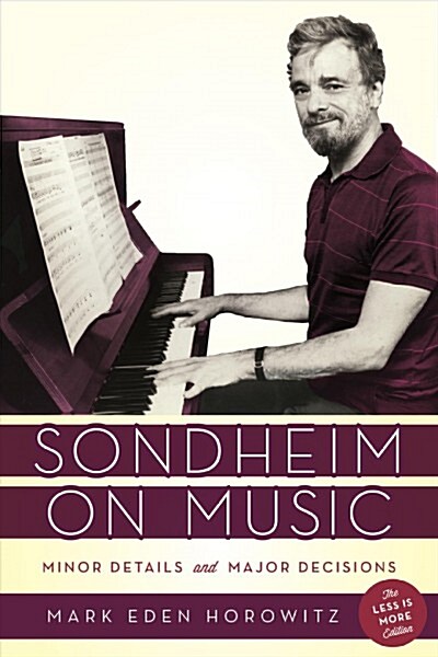 Sondheim on Music: Minor Details and Major Decisions (Paperback, The Less Is Mor)