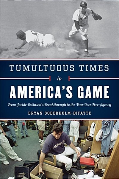 Tumultuous Times in Americas Game: From Jackie Robinsons Breakthrough to the War Over Free Agency (Hardcover)